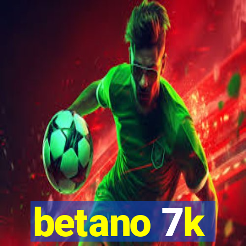 betano 7k